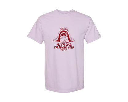 brand:Comfort Colors|color:Orchid|Yes Im Cold Always Cold Me 247 Des Graphic T-Shirt