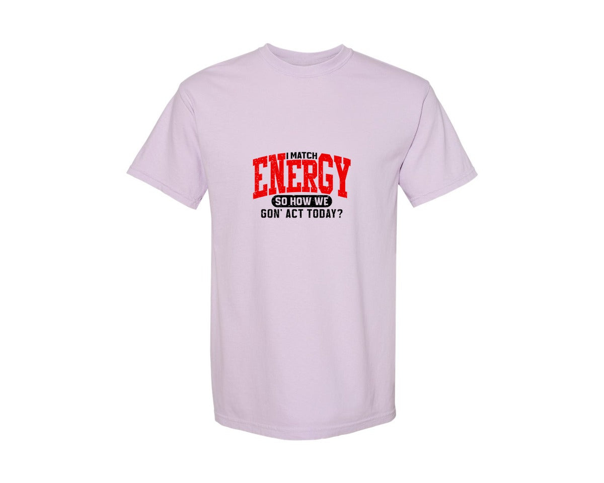 brand:Comfort Colors|color:Orchid|I Match Energy Funny Sarcastic Graphic T-Shirt