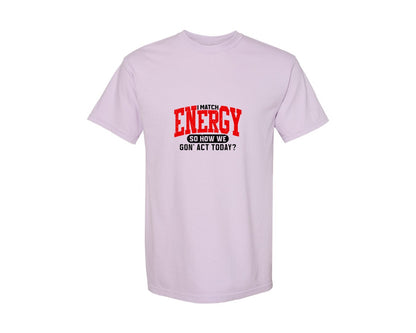 brand:Comfort Colors|color:Orchid|I Match Energy Funny Sarcastic Graphic T-Shirt