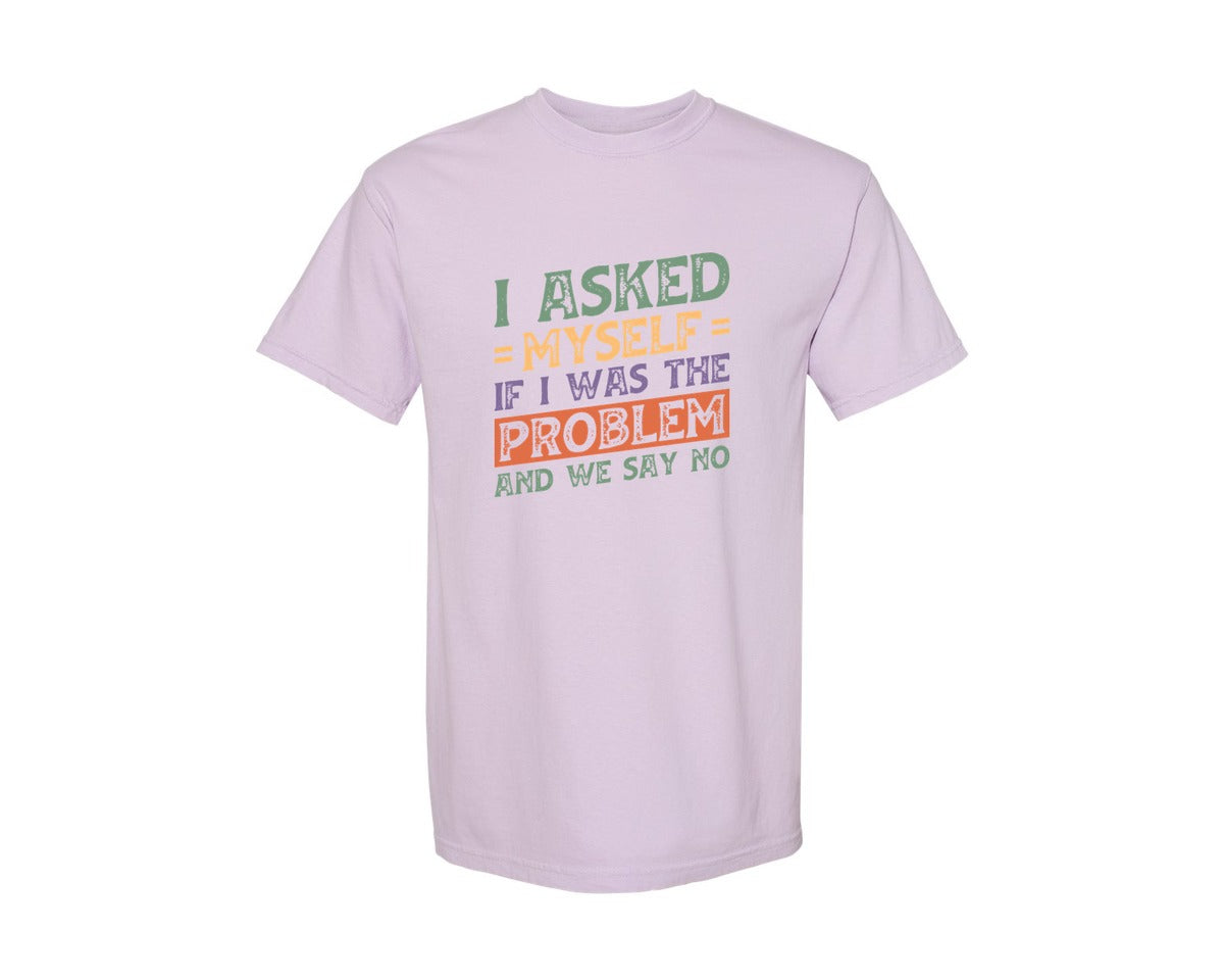 brand:Comfort Colors|color:Orchid|I Asked Myself If I Was The Problem And Graphic T-Shirt