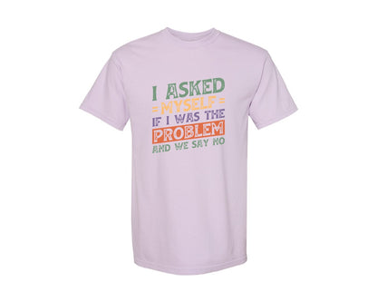 brand:Comfort Colors|color:Orchid|I Asked Myself If I Was The Problem And Graphic T-Shirt