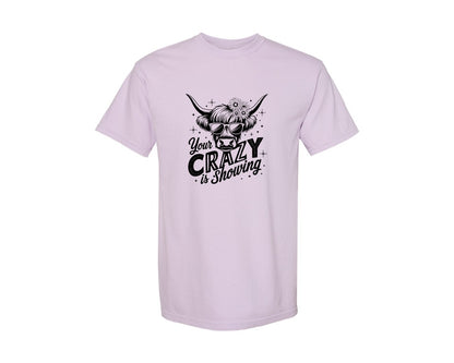 brand:Comfort Colors|color:Orchid|Your Crazy Is Showing T Shirt Design Graphic T-Shirt