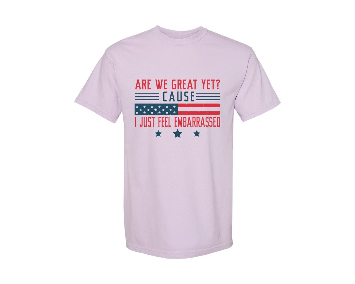 brand:Comfort Colors|color:Orchid|Are We Great Yet Cause I Just Feel Embar Graphic T-Shirt