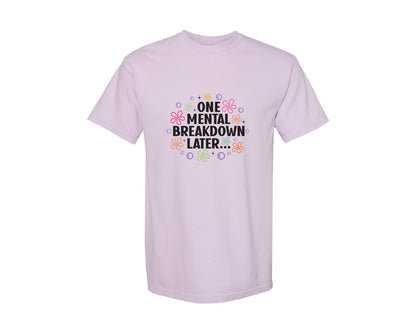 brand:Comfort Colors|color:Orchid|One Mental Breakdown Later Shirt Graphic T-Shirt