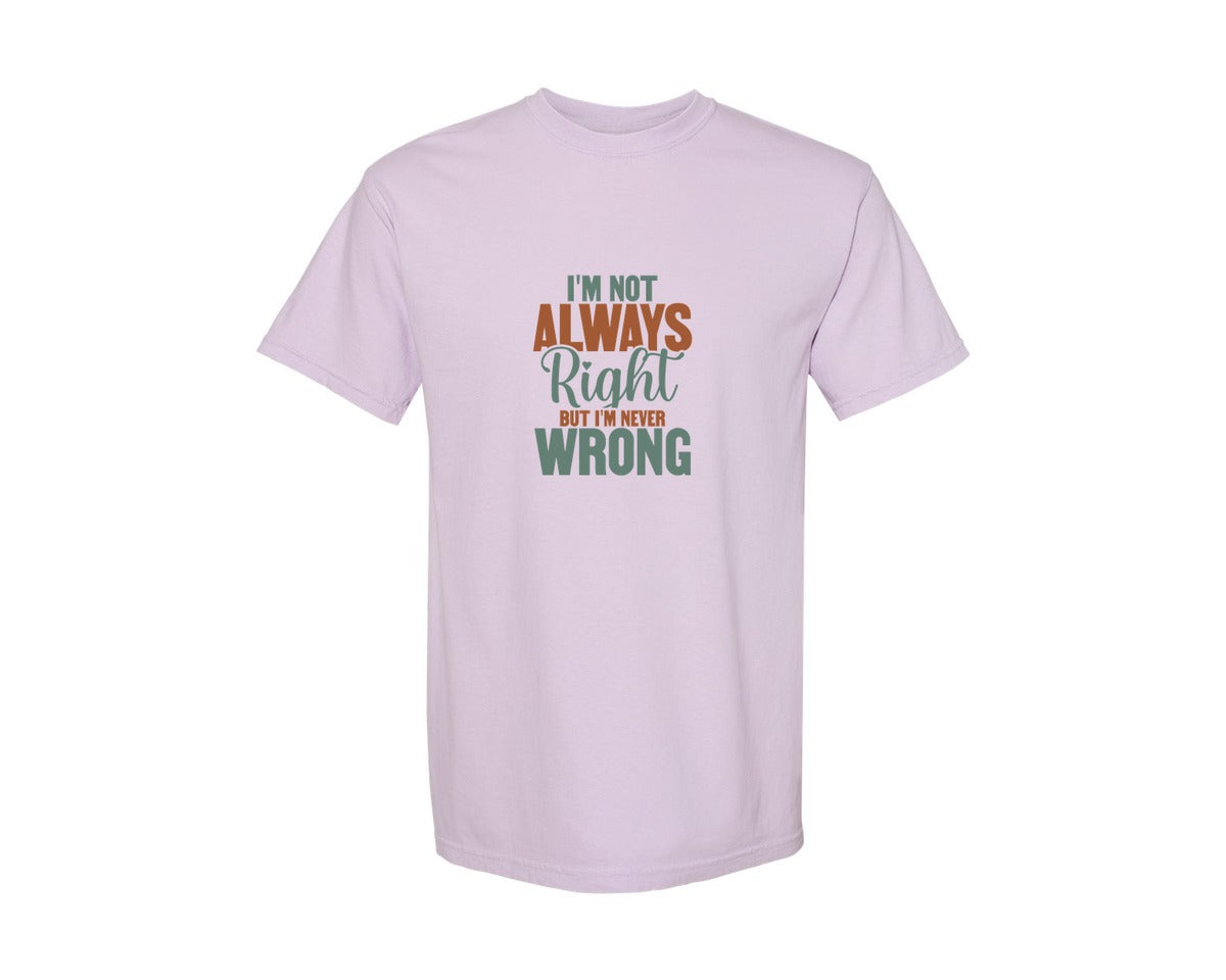 brand:Comfort Colors|color:Orchid|Im Not Always Right But Im Never Wrong 10 Graphic T-Shirt