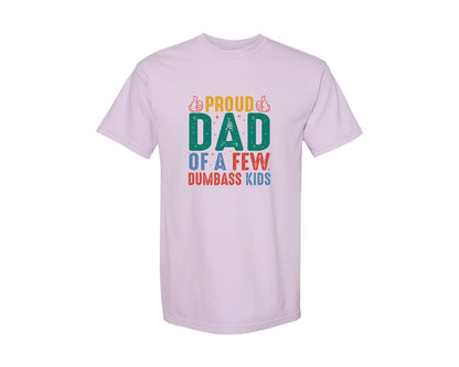 brand:Comfort Colors|color:Orchid|Proud Father Of A Few Dumbass Kids 24 Graphic T-Shirt