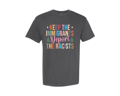brand:Comfort Colors|color:Pepper|Keep The Immigrants Deport The Racists 2 Graphic T-Shirt
