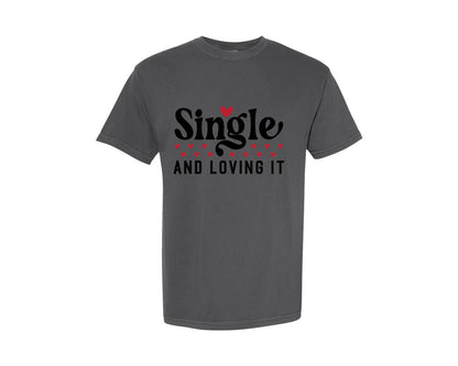 brand:Comfort Colors|color:Pepper|Valentine Single And Loving It Graphic T-Shirt