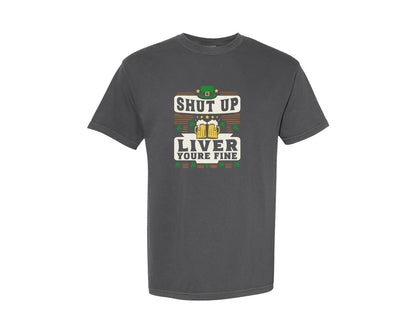 brand:Comfort Colors|color:Pepper|Shut Up Liver Youre Fine St Patricks 3 Graphic T-Shirt