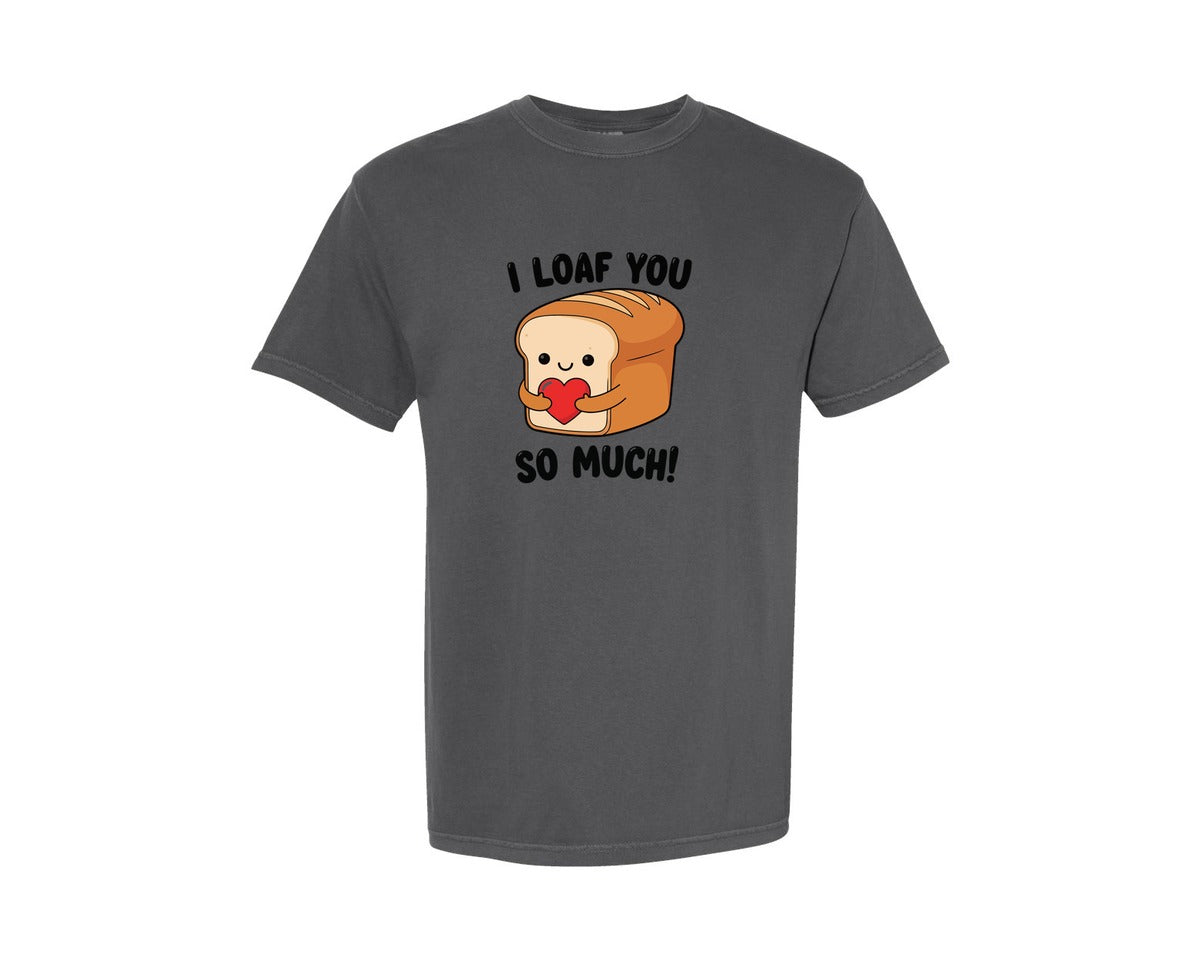 brand:Comfort Colors|color:Pepper|I Loaf You So Much Valentine Day Bread Graphic T-Shirt