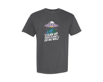 brand:Comfort Colors|color:Pepper|Clean Up Your Planet Or We Will Funny 2 Graphic T-Shirt