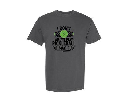 brand:Comfort Colors|color:Pepper|I Dont Always Play Pickleball Graphic T-Shirt