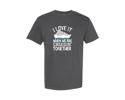 brand:Comfort Colors|color:Pepper|I Love It When We Are Cruisin Together Graphic T-Shirt