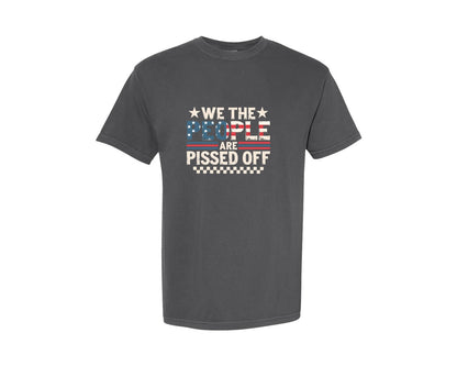 brand:Comfort Colors|color:Pepper|We The People Are Pissed Off T Shirt Graphic T-Shirt