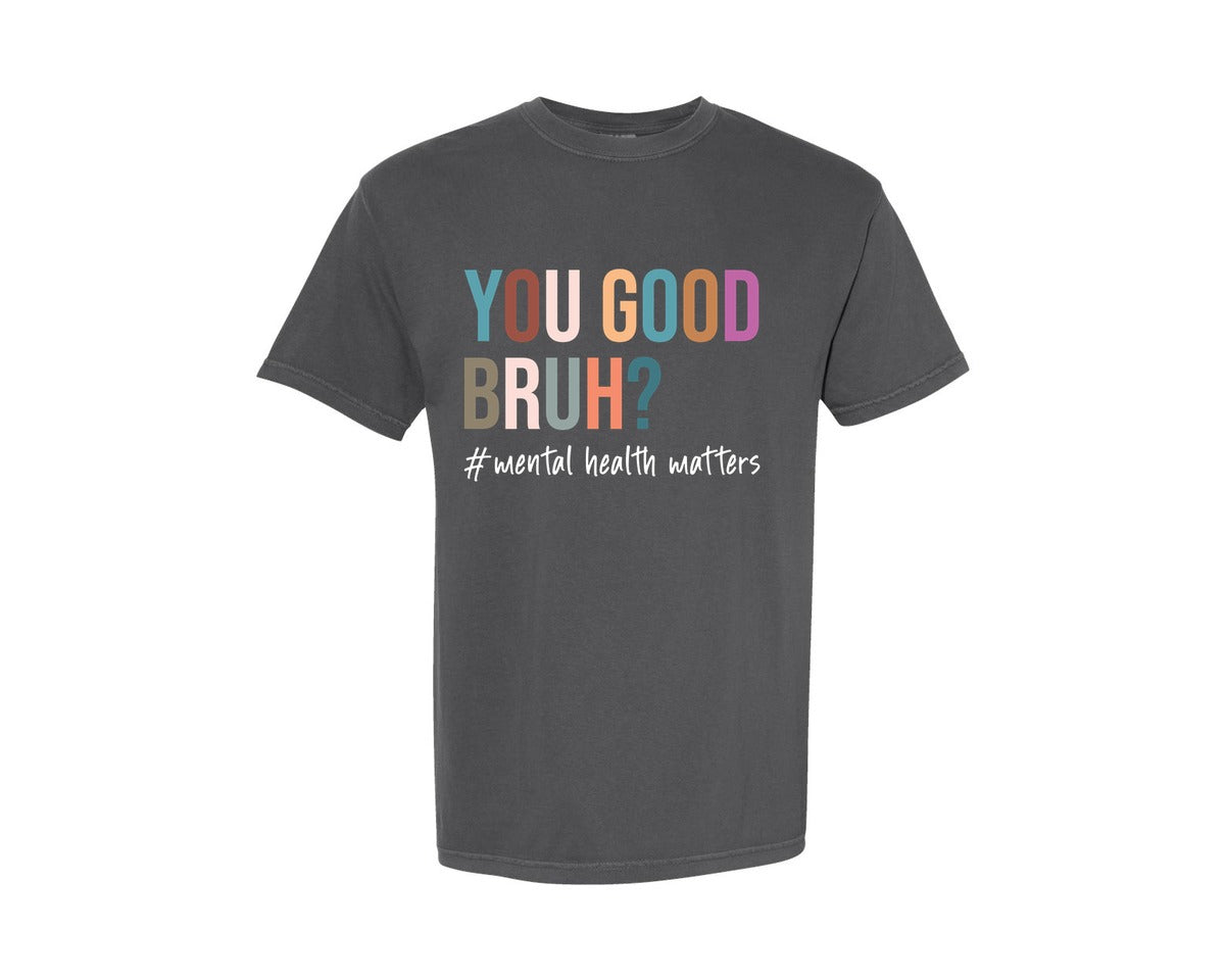 brand:Comfort Colors|color:Pepper|You Good Bruh Mental Health Matters Graphic T-Shirt