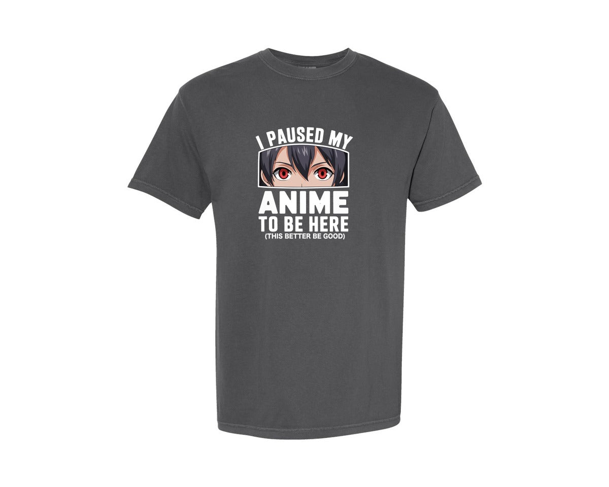 brand:Comfort Colors|color:Pepper|I Paused My Anime To Be Here T Shirt 2 Graphic T-Shirt
