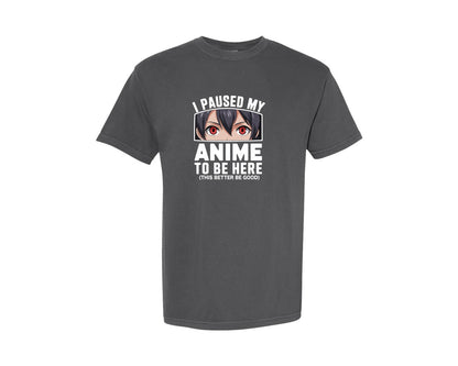 brand:Comfort Colors|color:Pepper|I Paused My Anime To Be Here T Shirt 2 Graphic T-Shirt