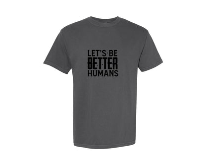brand:Comfort Colors|color:Pepper|Let S Be Better Humans Kindness Graphic T-Shirt
