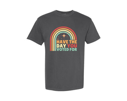 brand:Comfort Colors|color:Pepper|Have The Day You Voted For Retro Graphic T-Shirt