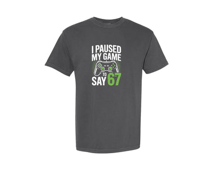 brand:Comfort Colors|color:Pepper|I Paused My Game To Say 67 Graphic T-Shirt