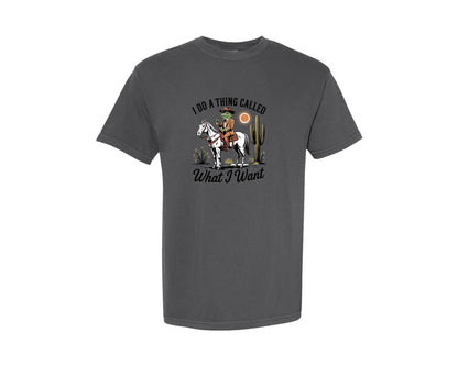 brand:Comfort Colors|color:Pepper|I Do A Thing Called What I Want 9 Graphic T-Shirt