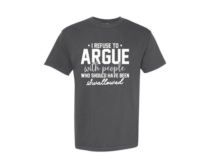 brand:Comfort Colors|color:Pepper|I Refuse To Argue With People Who Should Graphic T-Shirt