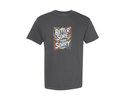brand:Comfort Colors|color:Pepper|Better Sore Than Sorry 4 Graphic T-Shirt