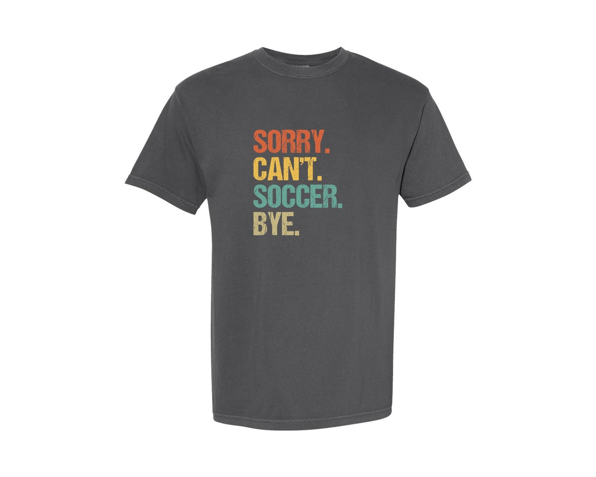 brand:Comfort Colors|color:Pepper|Sorry Cant Soccer Bye Soccer T Shirt Graphic T-Shirt