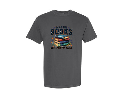 brand:Comfort Colors|color:Pepper|Maybe Books Are Addicted To Me 6 Graphic T-Shirt