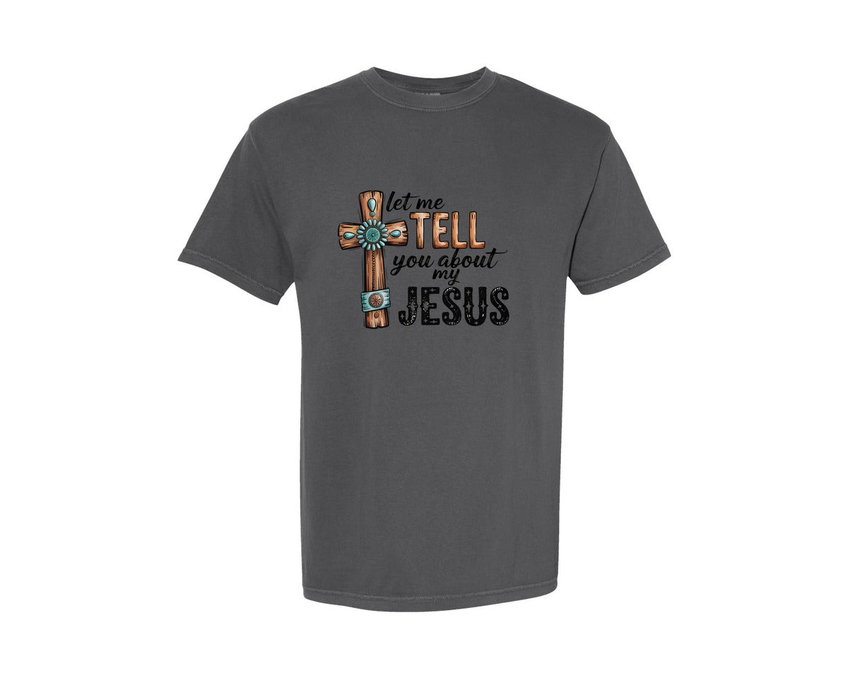 brand:Comfort Colors|color:Pepper|Let Me Tell You About My Jesus 35 Graphic T-Shirt