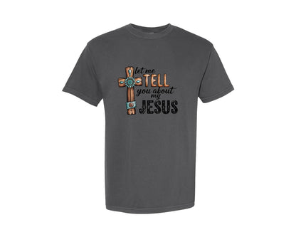 brand:Comfort Colors|color:Pepper|Let Me Tell You About My Jesus 35 Graphic T-Shirt
