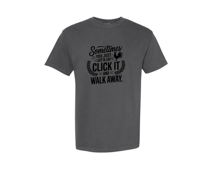 brand:Comfort Colors|color:Pepper|Sometimes You Just Gotta Say Click It An Graphic T-Shirt