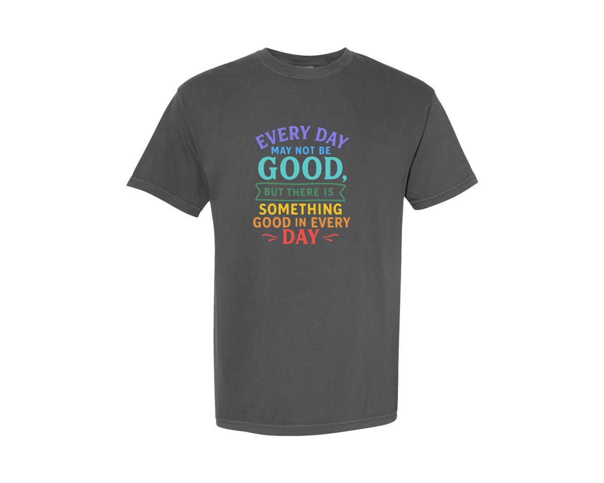 brand:Comfort Colors|color:Pepper|Every Day May Not Be Good Graphic T-Shirt