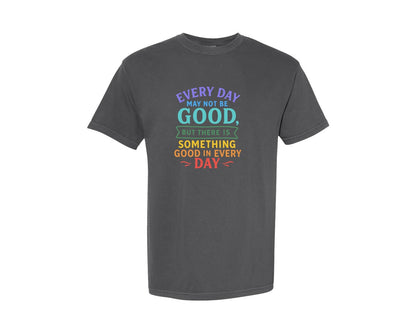brand:Comfort Colors|color:Pepper|Every Day May Not Be Good Graphic T-Shirt