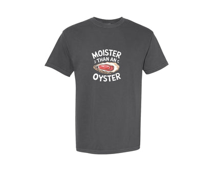brand:Comfort Colors|color:Pepper|Moister Than An Oyster T Shirt Design Graphic T-Shirt