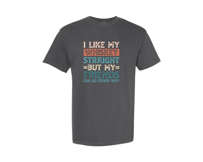brand:Comfort Colors|color:Pepper|I Like My Whiskey Straight But My Friend 3 Graphic T-Shirt