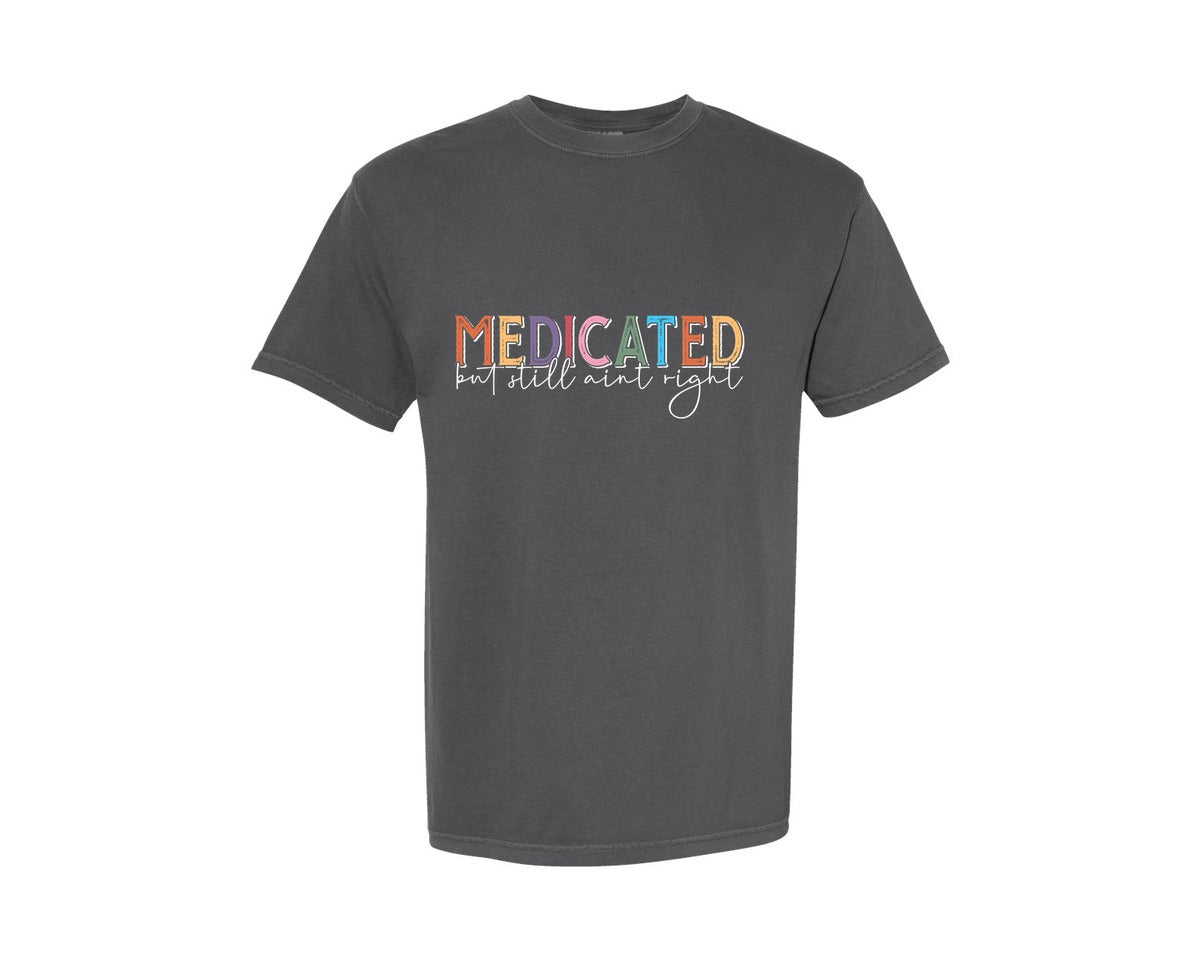 brand:Comfort Colors|color:Pepper|Medicated But Still Aint Right 4 Graphic T-Shirt