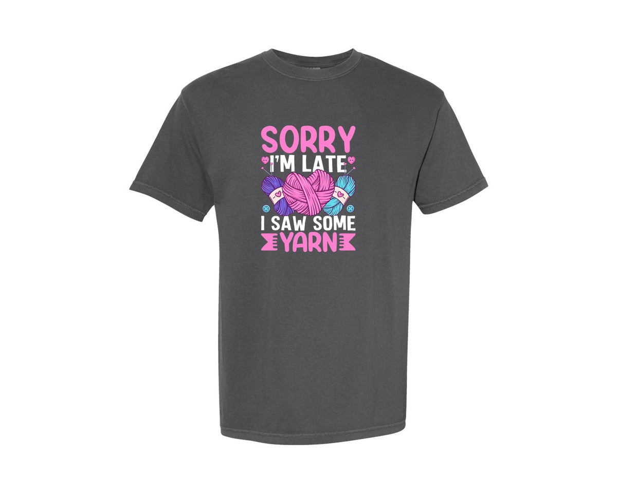 brand:Comfort Colors|color:Pepper|Sorry Im Late I Saw Some Yarn T Shirt Graphic T-Shirt