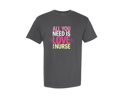 brand:Comfort Colors|color:Pepper|All You Need Is Love And A Nurse Graphic T-Shirt