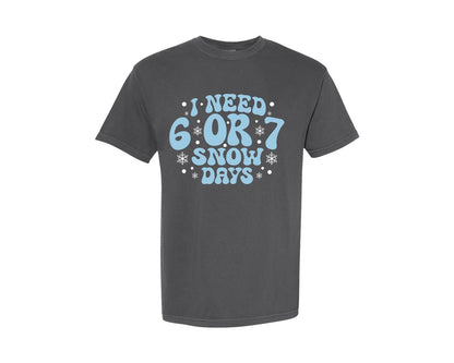 brand:Comfort Colors|color:Pepper|I Need 6 Or 7 Snow Days Teacher Graphic T-Shirt