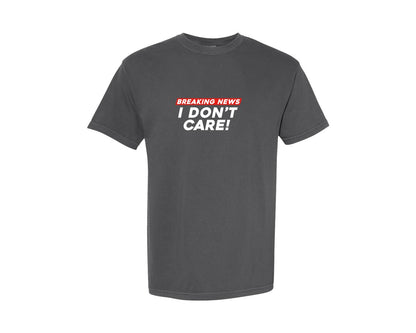brand:Comfort Colors|color:Pepper|Breaking News I Dont Care T Shirt 3 Graphic T-Shirt