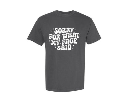 brand:Comfort Colors|color:Pepper|Sorry For What My Face Said 4 Graphic T-Shirt