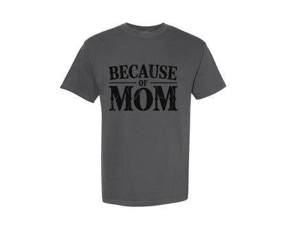 brand:Comfort Colors|color:Pepper|Because Of Mom Inspirational Mothers Graphic T-Shirt