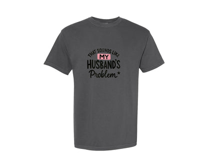 brand:Comfort Colors|color:Pepper|My Husbands Problem Sarcastic Graphic T-Shirt