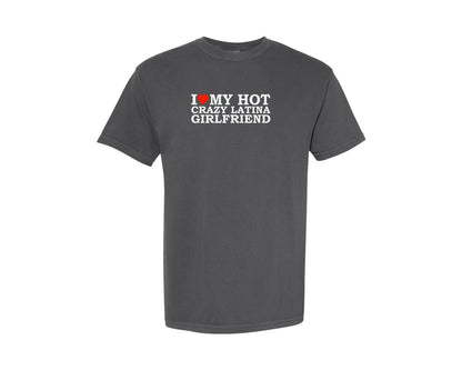 brand:Comfort Colors|color:Pepper|I Love My Hot Crazy Latina Girlfriend Graphic T-Shirt