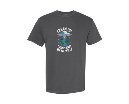 brand:Comfort Colors|color:Pepper|Clean Up Your Planet Or We Will Funny Graphic T-Shirt
