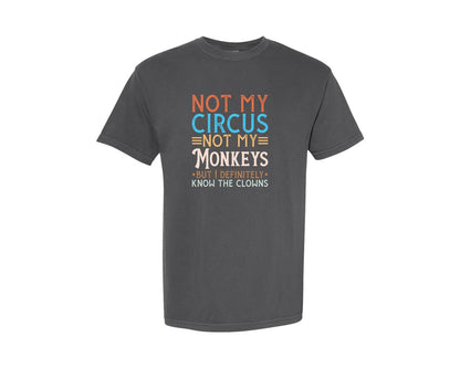 brand:Comfort Colors|color:Pepper|Not My Circus Not My Monkeys But I Defin Graphic T-Shirt