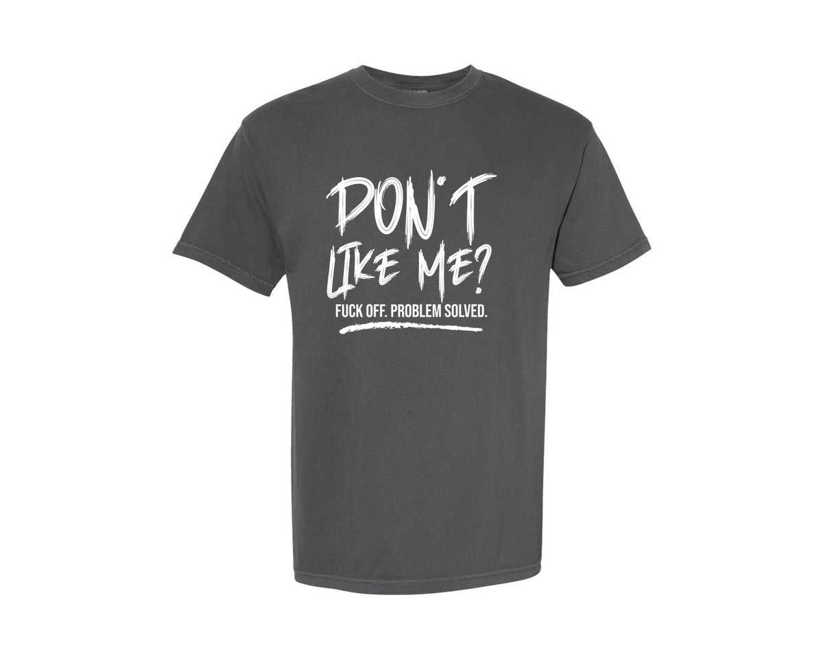 brand:Comfort Colors|color:Pepper|Dont Like Me Fck Off Sarcastic Graphic T-Shirt