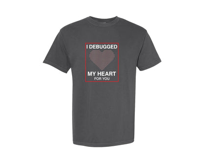 brand:Comfort Colors|color:Pepper|I Debugged My Heart For You T Shirt Graphic T-Shirt