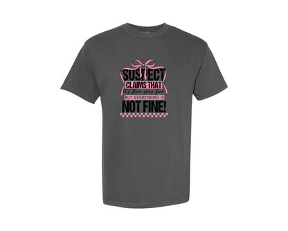 brand:Comfort Colors|color:Pepper|Suspect Claims Its Fine Shes Fine But Graphic T-Shirt
